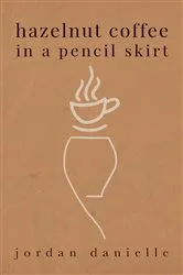 Book cover of Hazelnut Coffee in a Pencil Skirt by Jordan Danielle