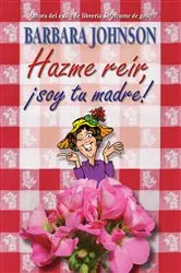 Book cover of Hazme reír, soy tu madre by Barbara Johnson
