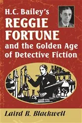 Book cover of H.C. Bailey's Reggie Fortune and the Golden Age of Detective Fiction by Laird R. Blackwell