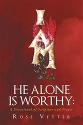 Book cover of He Alone Is Worthy: A Devotional of Scripture and Prayer by Unknown