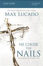 Book cover of He Chose the Nails Bible Study Guide by Unknown