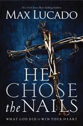 Book cover of He Chose the Nails by Max Lucado