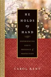 Book cover of He Holds My Hand by Carol Kent