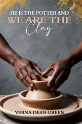 Book cover of He is The Potter And We Are The Clay by Verna Dean Green