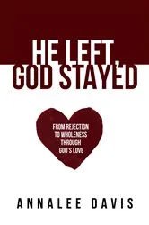 Book cover of He Left, God Stayed by Annalee Davis
