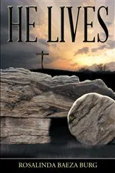 Book cover of He Lives by Rosalinda Baeza Burg