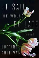 Book cover of He Said He Would Be Late by Justine Sullivan