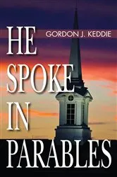 Book cover of He Spoke in Parables by Gordon J. Keddie