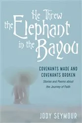 Book cover of He Threw the Elephant in the Bayou by Jody Seymour