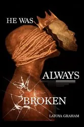 Book cover of He Was Always Broken by Graham, Latoya, N