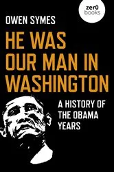 Book cover of He Was Our Man in Washington by Owen Symes