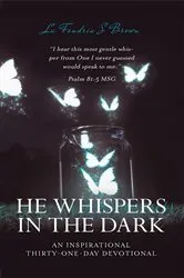 Book cover of HE WHISPERS IN THE DARK; AN INSPIRATIONAL THIRTY-ONE DAY DEVOTIONAL by BROWN, LA FONDRIA, S