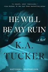 Book cover of He Will Be My Ruin by K.A. Tucker