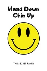 Book cover of Head Down, Chin Up by The Secret Raver