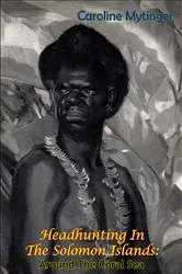Book cover of Headhunting In The Solomon Islands: Around The Coral Sea by Unknown