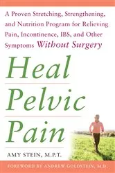 Book cover of Heal Pelvic Pain: The Proven Stretching, Strengthening, and Nutrition Program for Relieving Pain, Incontinence,& I.B.S, and Other Symptoms Without Surgery by Unknown