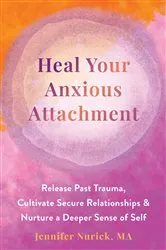Book cover of Heal Your Anxious Attachment by Jennifer Nurick