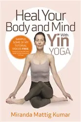 Book cover of Heal Your Body and Mind with Yin Yoga by Unknown