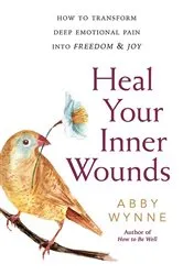 Book cover of Heal Your Inner Wounds by Abby Wynne