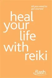 Book cover of Heal Your Life with Reiki: Flash by Sandi Leir-Shuffrey