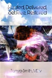 Book cover of Healed, Delivered, Set Free, Restored by Dr Tanya Smith