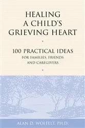 Book cover of Healing a Child's Grieving Heart by Alan D. Wolfelt