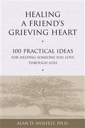 Book cover of Healing a Friend's Grieving Heart by Alan D Wolfelt