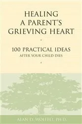 Book cover of Healing a Parent's Grieving Heart by Alan D Wolfelt
