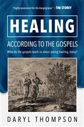 Book cover of HEALING, ACCORDING TO THE GOSPELS by Daryl Thompson
