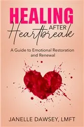 Book cover of Healing After Heartbreak by Dawsey, LMFT, Janelle