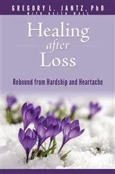 Book cover of Healing after Loss by Gregory L. Jantz Ph.D.