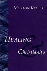 Book cover of Healing and Christianity by Morton T. Kelsey
