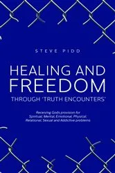 Book cover of HEALING AND FREEDOM THROUGH 'TRUTH ENCOUNTERS' by Steven John Pidd