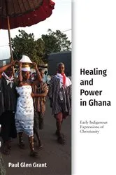 Book cover of Healing and Power in Ghana by Paul Glen Grant