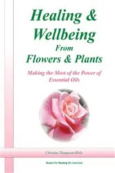 Book cover of Healing and Wellbeing From Plants and Flowers by Christine Thompson-Wells