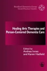 Book cover of Healing Arts Therapies and Person-Centred Dementia Care by Anthea Innes