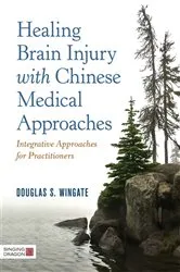 Book cover of Healing Brain Injury with Chinese Medical Approaches by Douglas S. Wingate