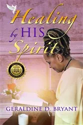 Book cover of Healing by His Spirit by Geraldine  D. Bryant