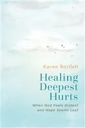 Book cover of Healing Deepest Hurts by Karen Bartlett