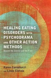 Book cover of Healing Eating Disorders with Psychodrama and Other Action Methods by Karen Carnabucci