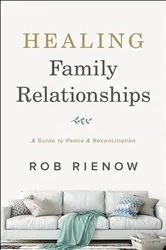 Book cover of Healing Family Relationships by Rob Rienow