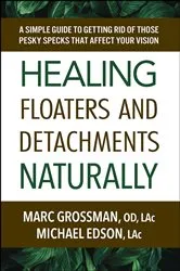 Book cover of Healing Floaters and Detachments Naturally by Grossman, OD, LAc, Marc