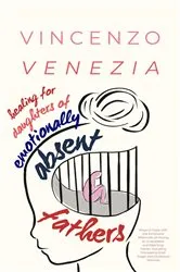 Book cover of Healing for Daughters of Emotionally Absent Fathers by Vincenzo Venezia