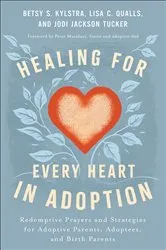 Book cover of Healing for Every Heart in Adoption by Betsy S. Kylstra