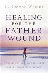 Book cover of Healing for the Father Wound by H. Norman Wright