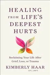 Book cover of Healing from Life's Deepest Hurts by Haar, Kimberly,LPC, LMFT
