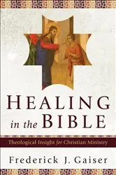 Book cover of Healing in the Bible by Frederick J. Gaiser