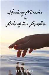 Book cover of Healing Miracles in Acts of the Apostles by Paul Feider