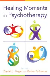 Book cover of Healing Moments in Psychotherapy (Norton Series on Interpersonal Neurobiology) by Daniel J. Siegel