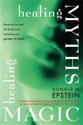 Book cover of Healing Myths, Healing Magic by Donald M. Epstein